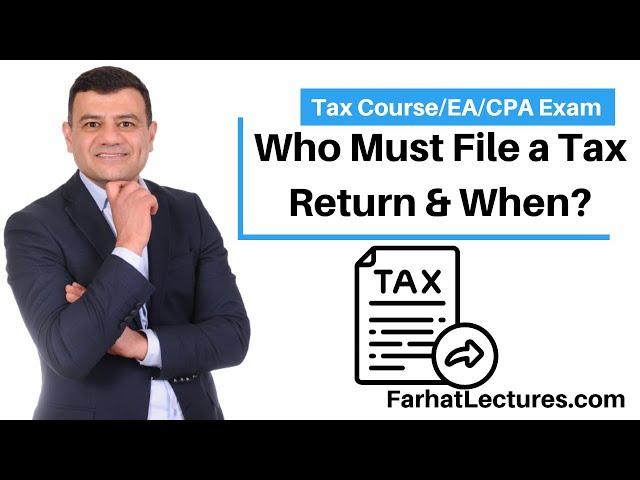 Who Must File a Tax return and Due Date.  CPA/EA Exam