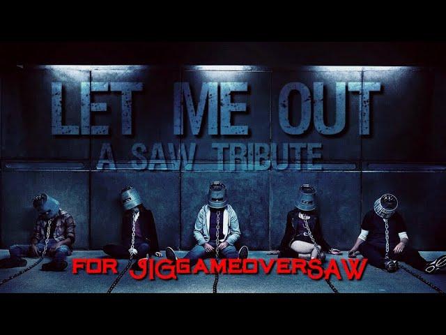 (SAW) Film Series Tribute “Let me Out” (FOR JIGGAMEOVERSAW!)