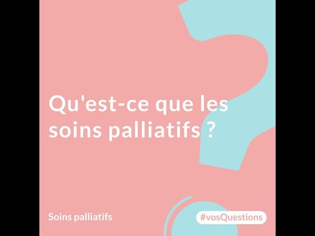 Qu'est-ce que les soins palliatifs ?