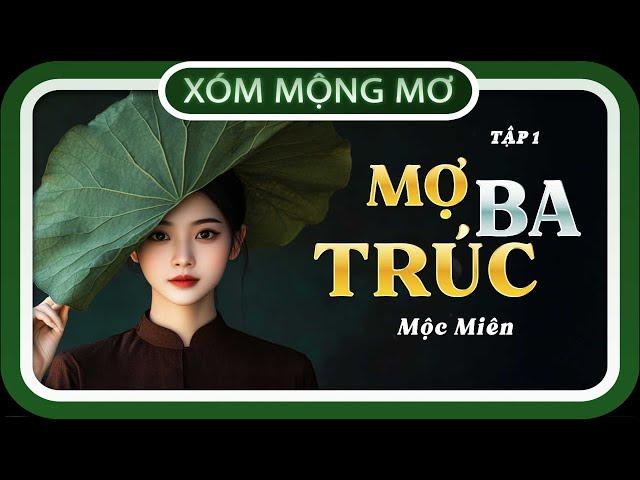 Đọc truyện TẬP 1/14 : MỢ BA TRÚC, đọc truyện đêm khuya, #doctruyendemkhuya