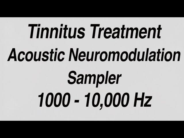 Tinnitus Treatment with Acoustic Coordinated Reset Neuromodulation Tone Samples for 1000 - 10,000 Hz