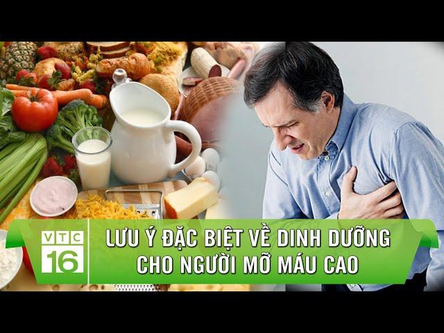 LƯU Ý ĐẶC BIỆT khi bổ sung dinh dưỡng cho người MỠ MÁU CAO | Dinh dưỡng đúng và đủ VTC16