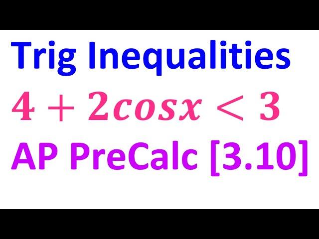 3.10F - Trigonometric Inequalities [AP Precalculus]