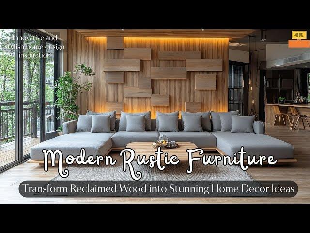 Modern Rustic Furniture: Transform Reclaimed Wood into Stunning Home Decor Ideas