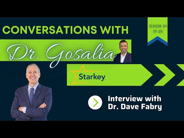 Conversations with Dr. Gosalia-Season 04 Ep.09 AudBoss - Dr. Dave Fabry (Starkey)