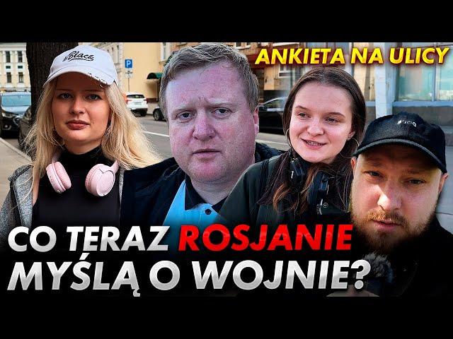 Co teraz Rosjanie myślą o wojnie? Ankieta na ulicy.