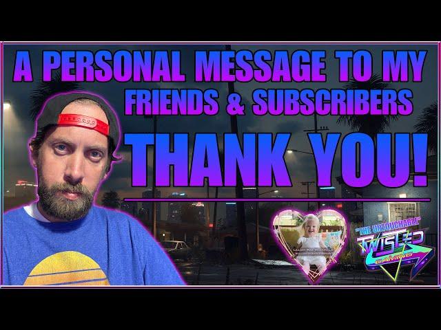 A Personal Message to all my Friends and Subscribers! -Twisted Gaming TV