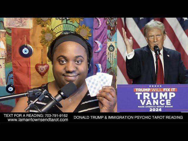 DONALD TRUMP & IMMIGRATION LAWS PSYCHIC TAROT READING | DEPORTATION, BUILDING BORDER WALL, ECONOMY