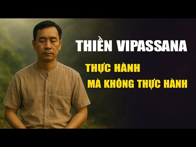 Thiền Vipassana - Thực hành mà không thực hành mới là thực hành thực sự - Vạn vật giác ngộ