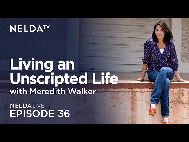 Nelda Live Ep. 36 | Meredith Walker | Living an Unscripted Life