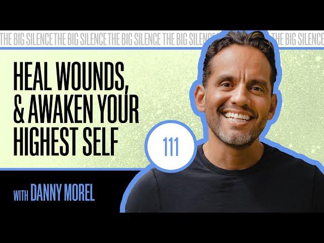 Let Go of Old Wounds & Awaken Your Highest Self with Danny Morel | 111 | Karena Dawn