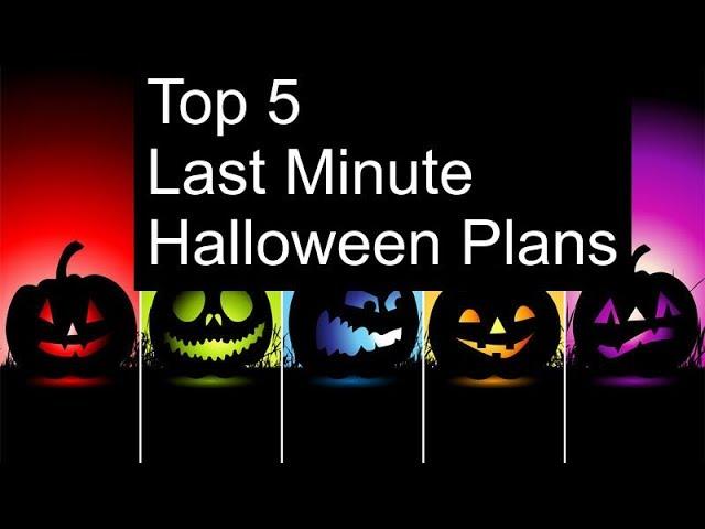 5 LAST MINUTE HALLOWEEN PLANS