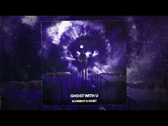 Slowboy & Qoiet - ghost with u