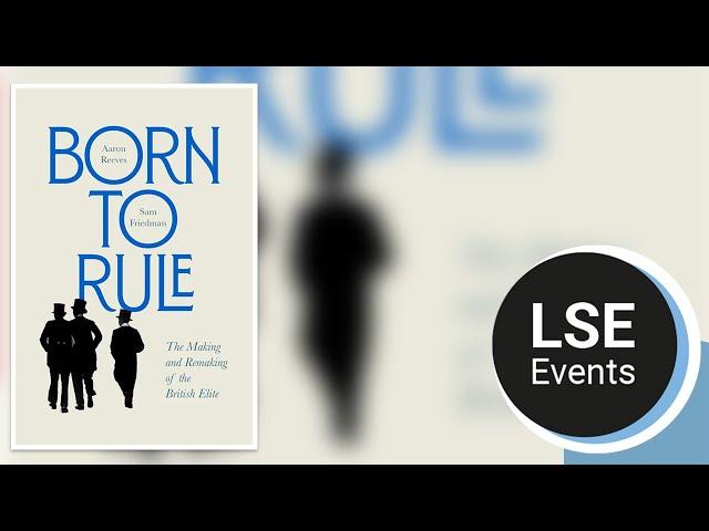 Born to rule: the making and remaking of the British elite | LSE Event