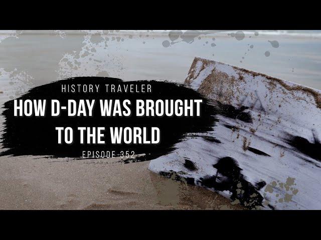 How D-Day Was Brought to the World | History Traveler Episode 352