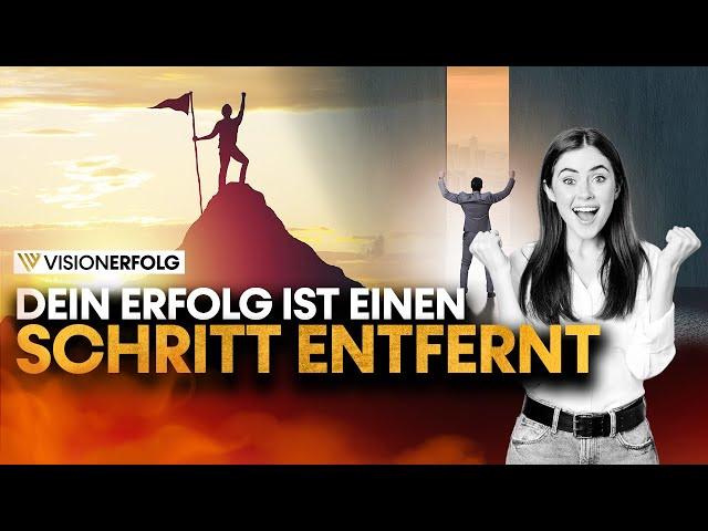 Dein Erfolg ist ein Schritt entfernt | Mindset