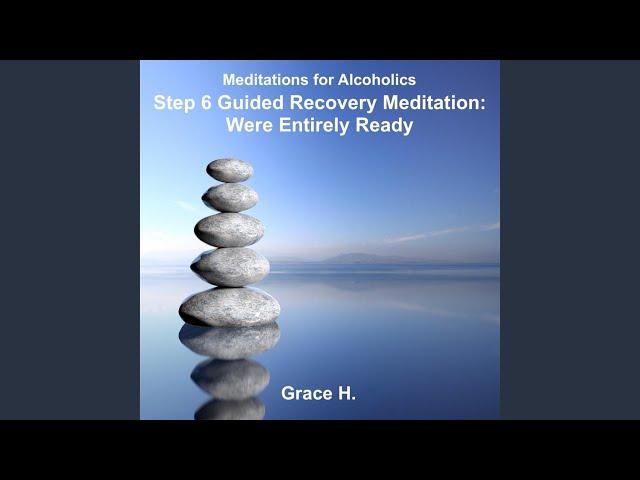 Step 6 Guided Recovery Meditation: Were Entirely Ready