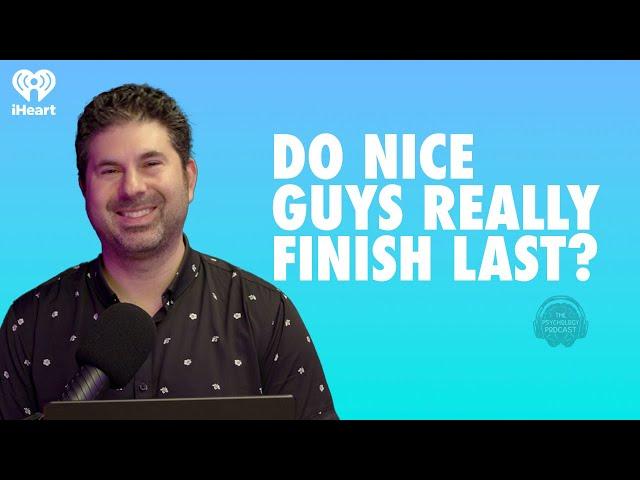 Do Nice Guys Really Finish Last? | The Psychology Podcast