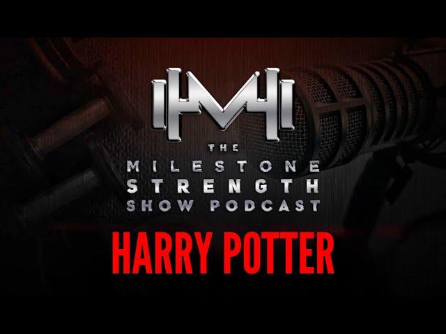 The Milestone Strength Show: Harry Potter