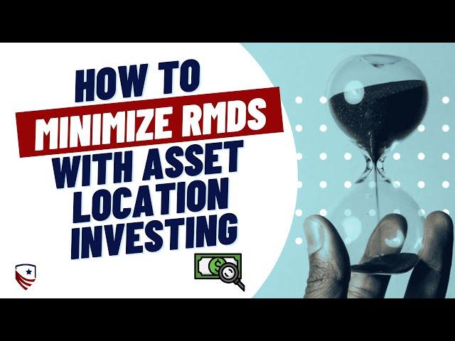 Minimize RMDs in Retirement With Asset Location Investing | Avoiding RMDs