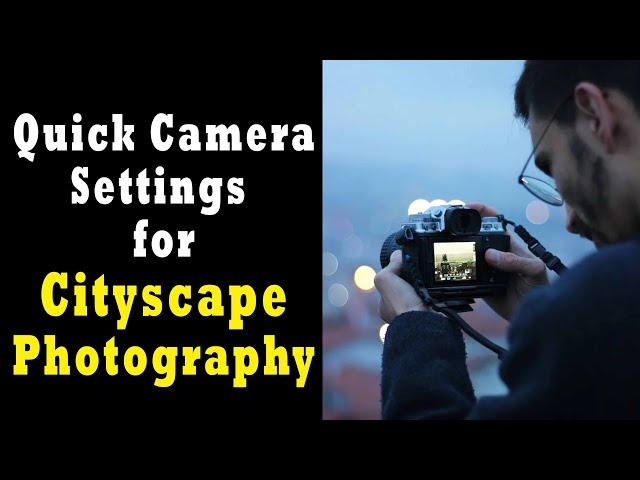 Quick Camera settings for Cityscape Photography | How to Shoot Cityscape Photography?