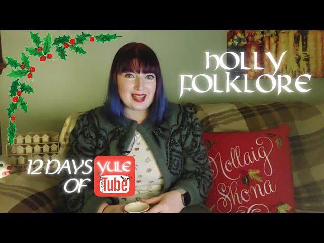 Holly in Irish Folklore | Fairies, Cures & Seasonal Décor | 12 Days of YuleTube Series