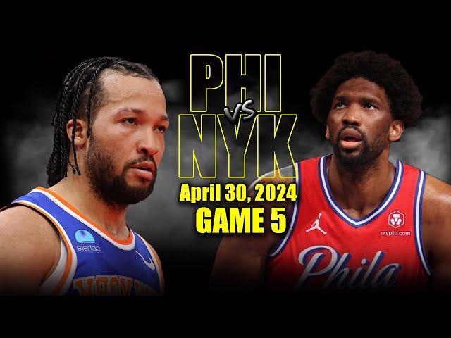 Philadelphia 76ers vs New York Knicks Full Game 5 Highlights - April 30, 2024 | 2024 NBA Playoffs