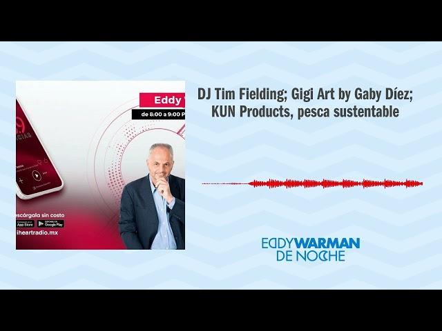 DJ Tim Fielding; Gigi Art by Gaby Díez; KUN Products, pesca sustentable