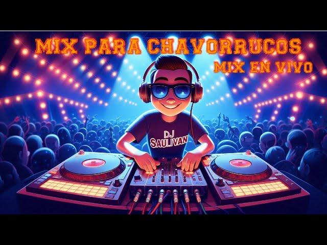 MIX PARA CHAVORRUCOS  MEZCLADO EN VIVO @djsaulivan  #601​