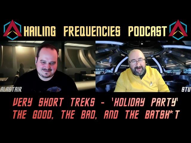 Very Short Trek 'Holiday Party' Good, Bad, and BATSH*T! Hailing Frequencies Podcast