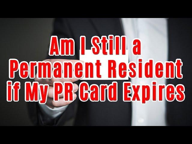 Am I Still a Permanent Resident if My PR Card Expires