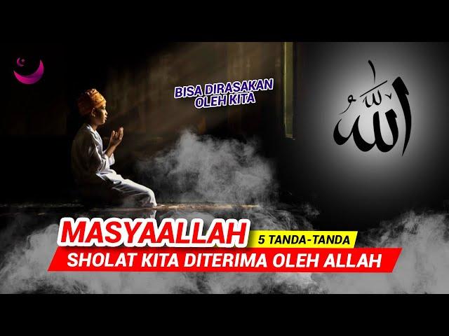 5 TANDA SHOLAT DITERIMA ALLAH SWT, BISA DIRASAKAN OLEH KITA!