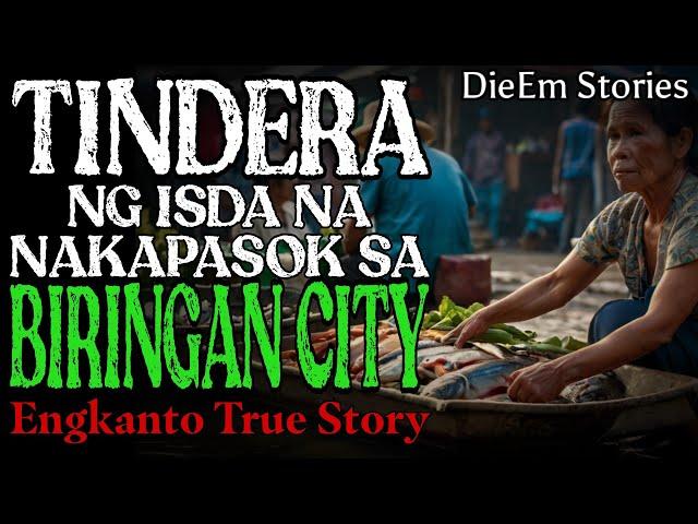 TINDERA NG ISDA SA PALENGKE NA NAKAPASOK SA LOOB NG BIRINGAN CITY | Kwentong Engkanto | True Story