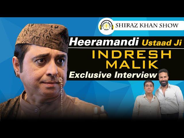 Indresh Malik | Ustaad jee | heeramandi | podcast | exclusive interview | shiraz khan show