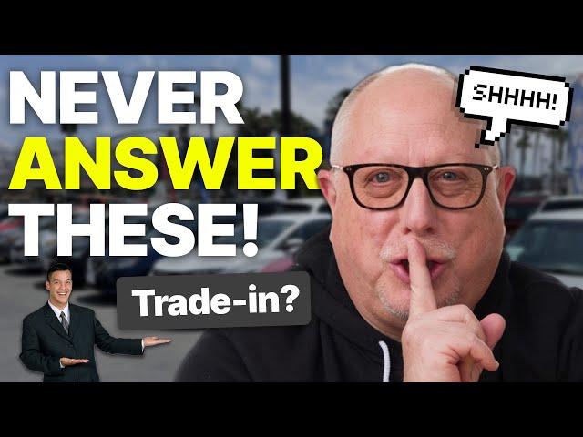 NEVER Answer These Questions When Buying a Car | Former Dealer Shares Car Buying Tips