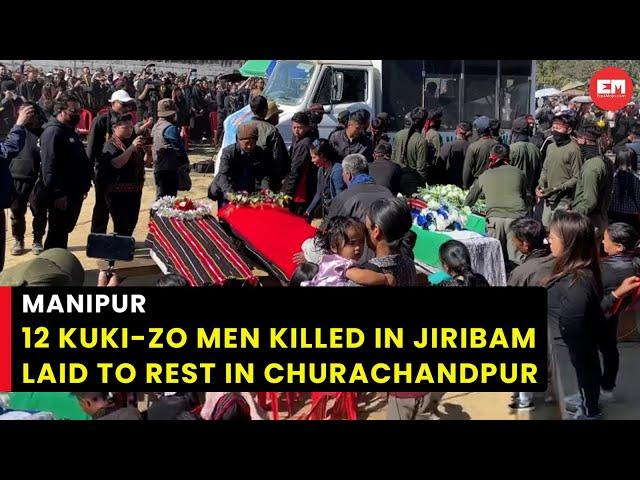 Manipur: 12 Kuki-Zo men killed in Jiribam laid to rest in Churachandpur