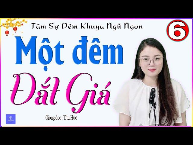 [TẬP 6] MỘT ĐÊM ĐẮT GIÁ - Truyện tâm sự đời thực nghe đêm khuya ngủ ngon - MC Thu Huệ