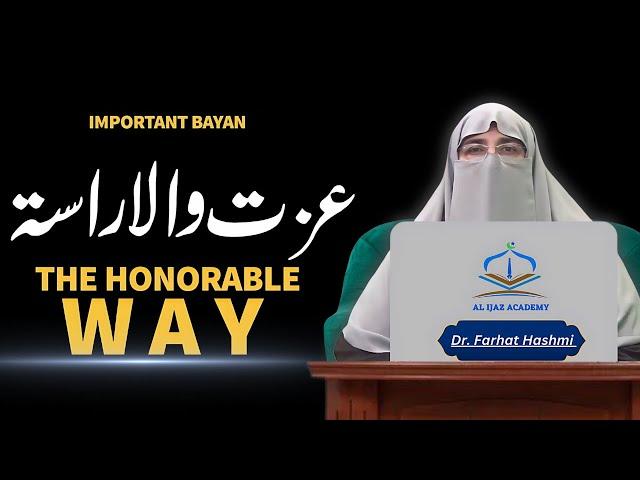The Honorable Way | Izzat Wala Rasta | Dr. Farhat Hashmi Latest Bayan 2024 | Life Tips & Guidance