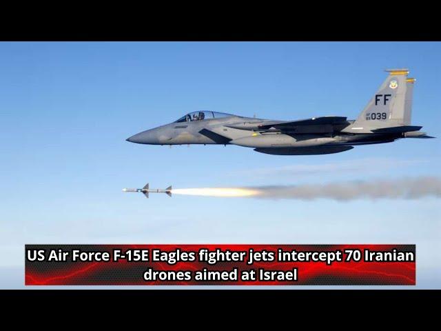 US Air Force F 15E Eagles fighter jets intercept 70 Iranian drones aimed at Israel