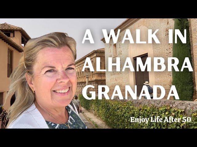 A Walk In Alhambra, Granada | Enjoy Life After 50