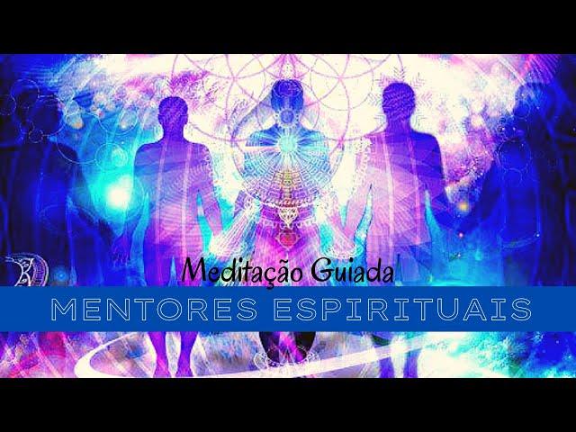 Mentores Espirituais - Meditação Guiada para contato