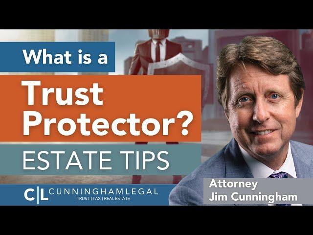 What is a Trust Protector and Do I NEED One? Estate Planning Tips