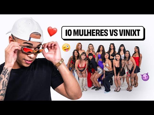 10 MULHERES vs VINIXT!