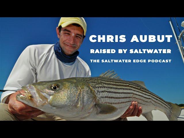 Captain Chris Aubut - Raised By Saltwater - Saltwater Edge Podcast