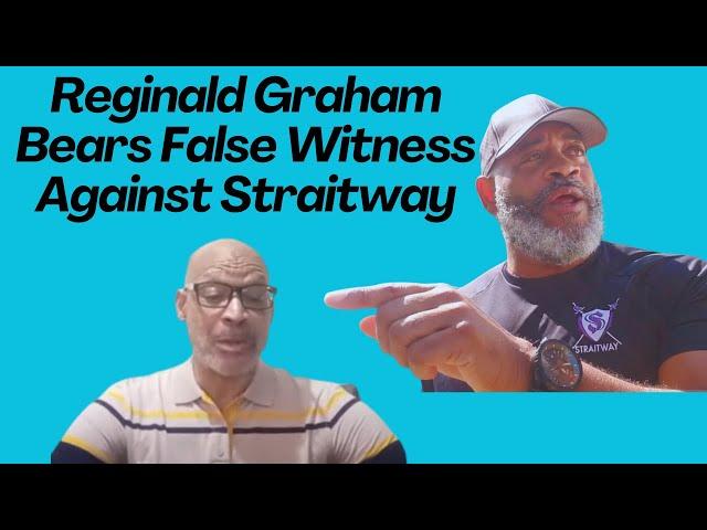 Reginald Graham Bears False Witness Against Straitway