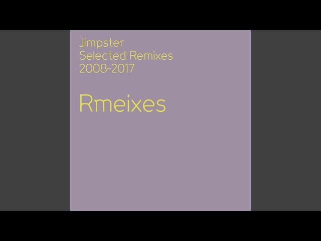 Jimpster Selected Remixes 2008-2017 Mixed By Jimpster (Continuous Mix)