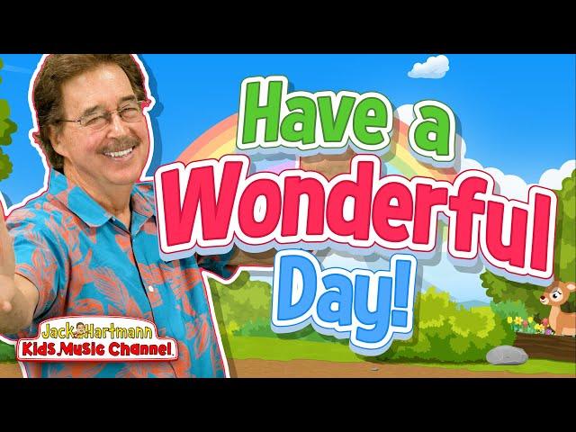 I Hope You Have a Wonderful Day! | Start the Day Song for Kids | Jack Hartmann