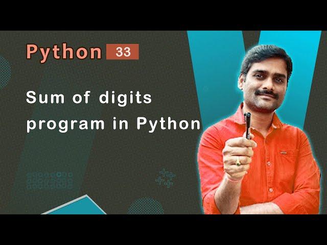 Sum of Digits Program in Python - Python Tutorial 33 