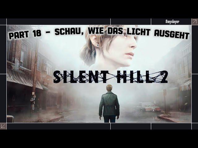 Silent Hill 2 Remake | Part 18 | Schau, wie das Licht ausgeht | Deutsch