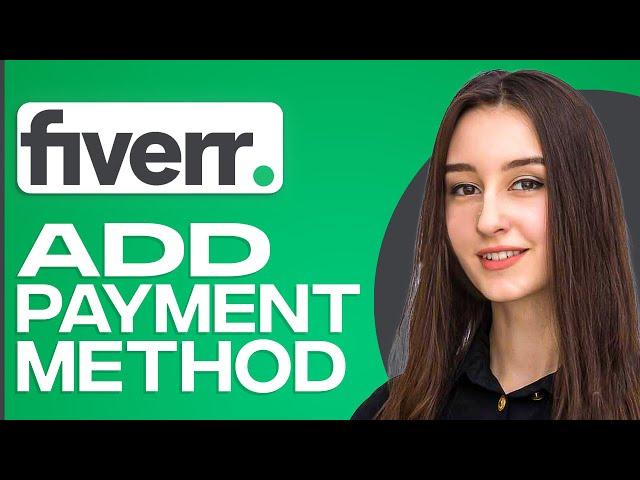 How To Add Payment Method In Fiverr (2025)